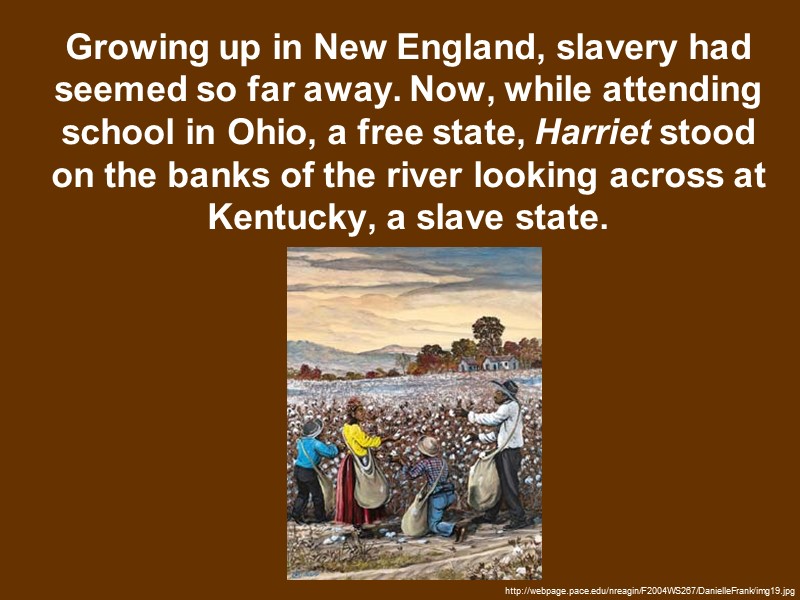 Growing up in New England, slavery had seemed so far away. Now, while attending
